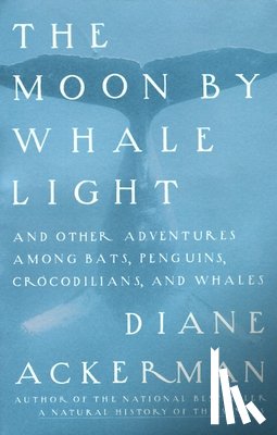 Ackerman, Diane - Moon By Whale Light