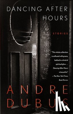 Dubus, Andre - Dancing After Hours