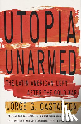 Castañeda, Jorge G. - Utopia Unarmed