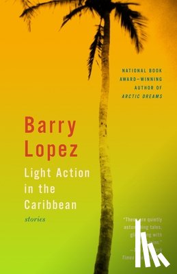 Lopez, Barry - Light Action in the Caribbean