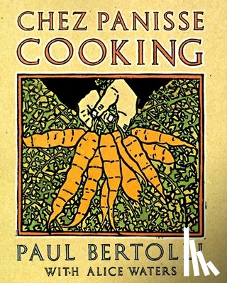 Bertolli, Paul, Waters, Alice - CHEZ PANISSE COOKING