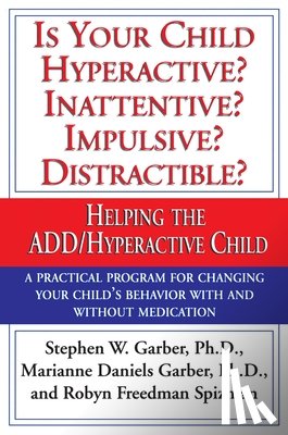 Garber, Stephen W., Garber, Marianne Daniels, Spizman, Robyn Freedman - Is Your Child Hyperactive? Inattentive? Impulsive? Distractable?