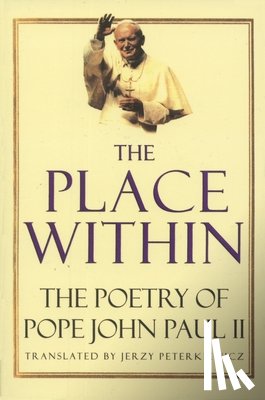 Woytila, Karol - The Place Within: The Poetry of Pope John Paul II