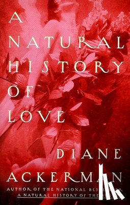 Ackerman, Diane - A Natural History of Love