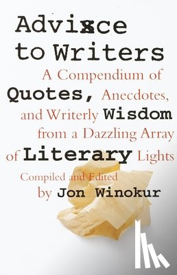Winokur, Jon - Advice to Writers: A Compendium of Quotes, Anecdotes, and Writerly Wisdom from a Dazzling Array of Literary Lights