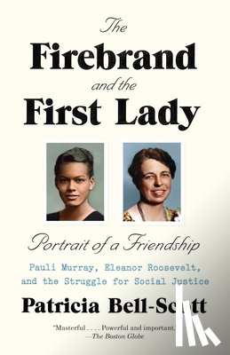 Bell-Scott, Patricia - The Firebrand and the First Lady: Portrait of a Friendship: Pauli Murray, Eleanor Roosevelt, and the Struggle for Social Justice