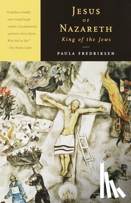 Fredriksen, Paula - Jesus of Nazareth, King of the Jews