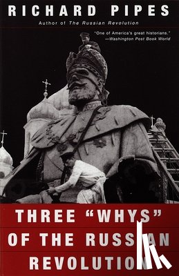 Pipes, Richard - Three "Whys" of the Russian Revolution