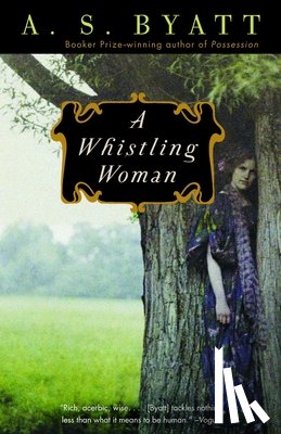 Byatt, A. S. - A Whistling Woman