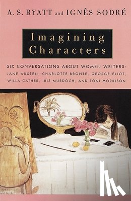 Byatt, A. S., Sodre, Ignes - Imagining Characters