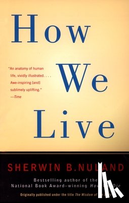 Nuland, Sherwin B. - How We Live