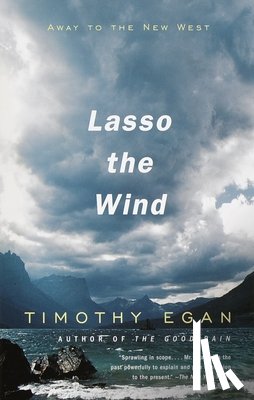Egan, Timothy - Lasso the Wind: Away to the New West