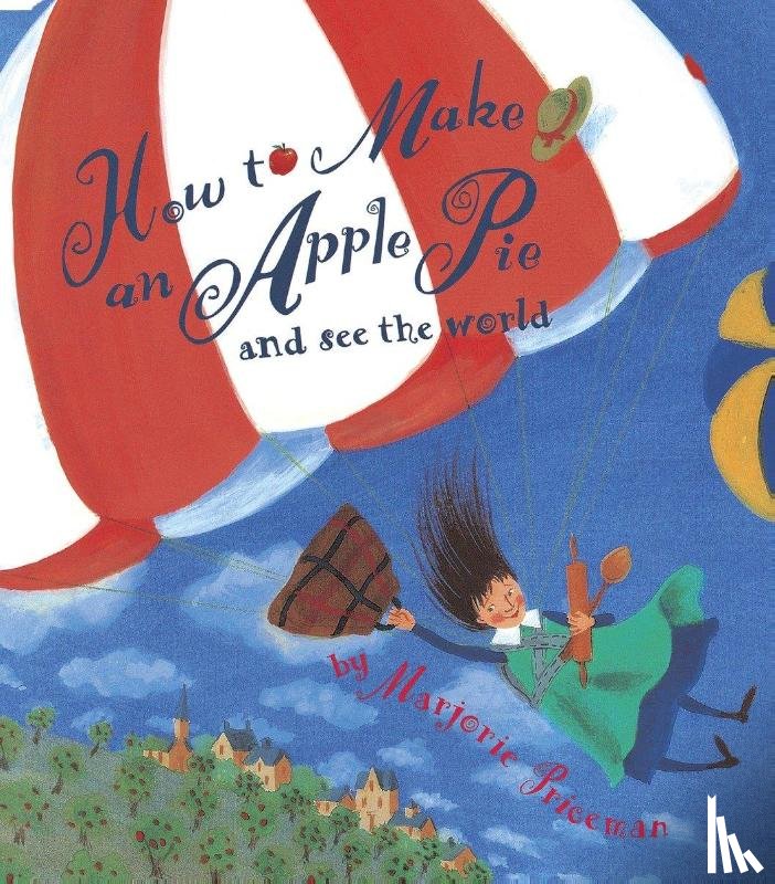 Priceman, Marjorie - How to Make an Apple Pie and See the World