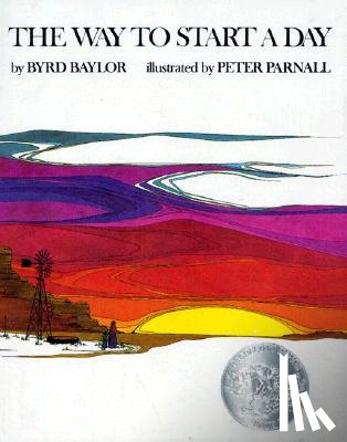 Baylor, Byrd - The Way to Start a Day
