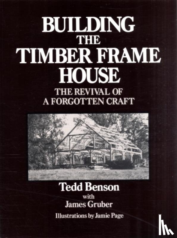 Benson, Tedd - Building the Timber Frame House