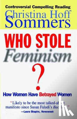 Sommers, Christina Hoff - Who Stole Feminism?: How Women Have Betrayed Women