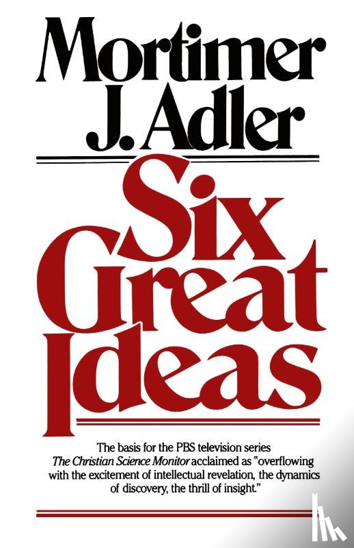 Mortimer J. Adler - Six Great Ideas