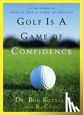 Rotella, Dr. Bob - Golf is a Game of Confidence