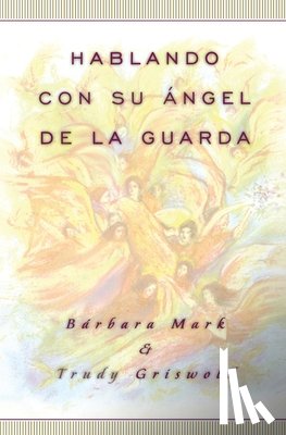 Griswold, Trudy, Mark, Barbara - Hablando con su angel (Angelspeak)