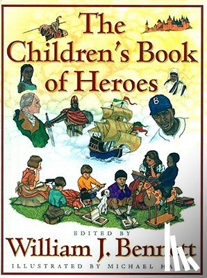 Bennett, William J. - The Children's Book of Heroes