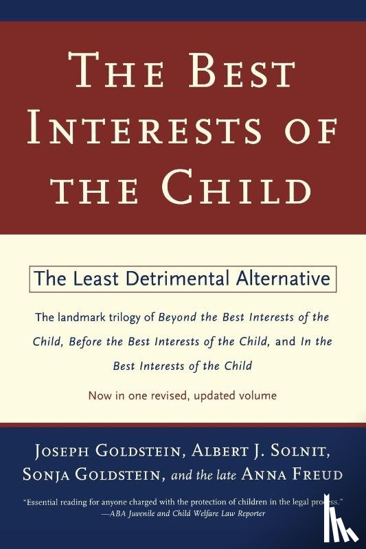 Joseph Goldstein, Albert J. Solnit, Sonja Goldstein, Anna Freud - The Best Interests of the Child