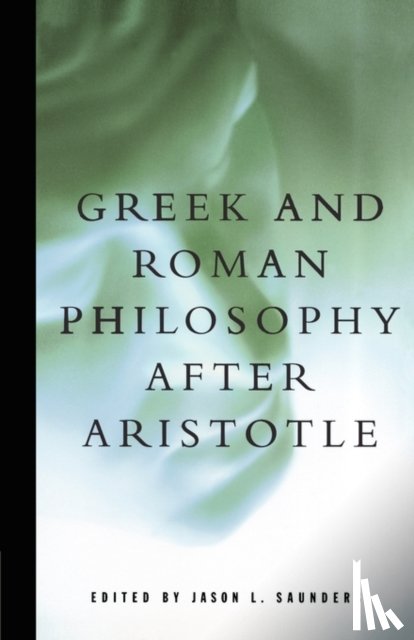 Saunders, Jason L. - Greek and Roman Philosophy After Aristotle