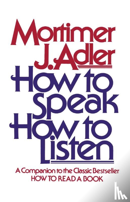 Adler, Mortimer J. - How to Speak How to Listen