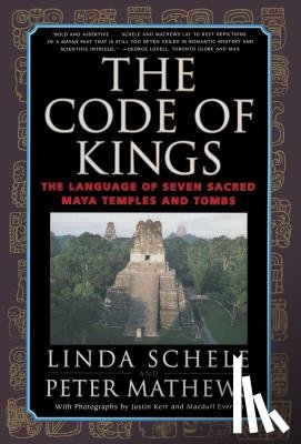 Schele, Linda - The Code of Kings: The Language of Seven Sacred Maya Temples and Tombs