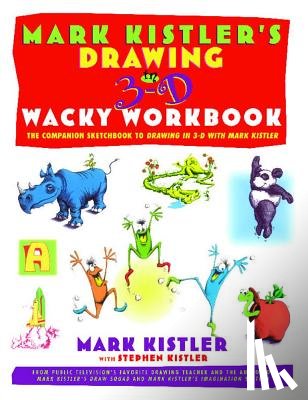 Kistler, Mark - Mark Kistler's Drawing in 3-D Wack Workbook: The Companion Sketchbook to Drawing in 3-D with Mark Kistler