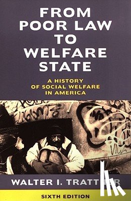 Trattner, Walter I. - From Poor Law to Welfare State, 6th Edition