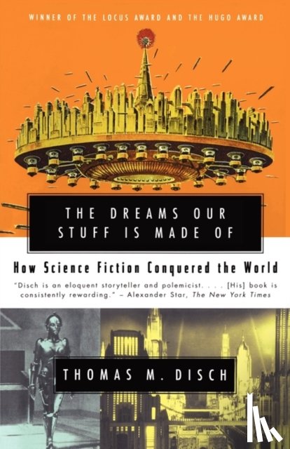 Disch, Thomas M. - The Dreams Our Stuff is Made Of: How Science Fiction conquered the World