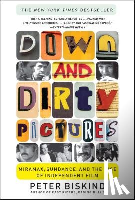 Biskind, Peter - Down and Dirty Pictures: Miramax, Sundance, and the Rise of Independent Film
