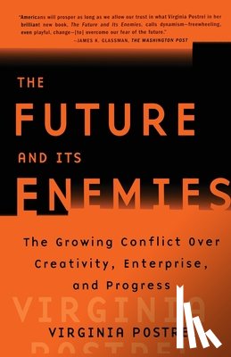 Postrel, Virginia - "The Future and Its Enemies: The Growing Conflict Over Creativity, Enterprise and Progress "