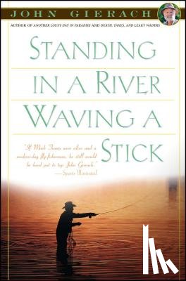 Gierach, J. - Standing in a River Waving a Stick