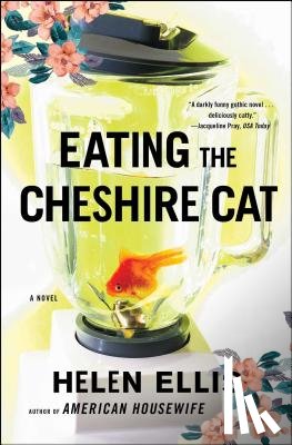 Ellis, Helen - Eating the Cheshire Cat