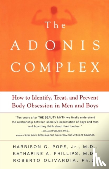 Pope, Harrison G., Phillips, Katharine A., Olivardia, Roberto - The Adonis Complex