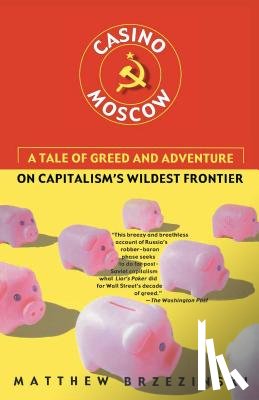 Brzezinski, Matthew - Casino Moscow: A Tale of Greed and Adventure on Capitalism's Wildest Frontier