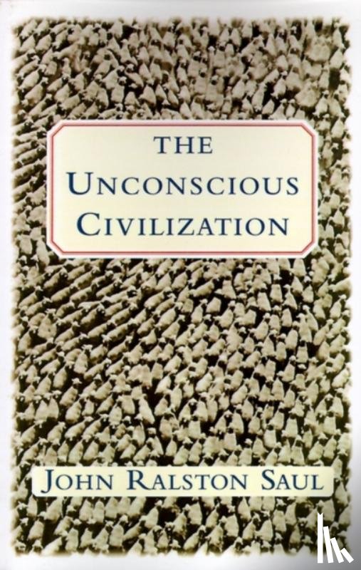 Saul, John Ralston - The Unconscious Civilization