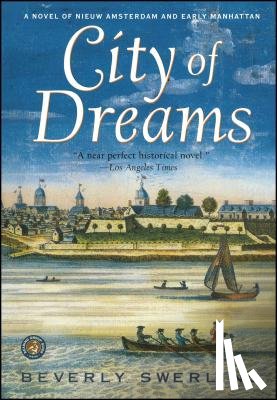 Swerling, Beverly - City of Dreams: A Novel of Nieuw Amsterdam and Early Manhattan