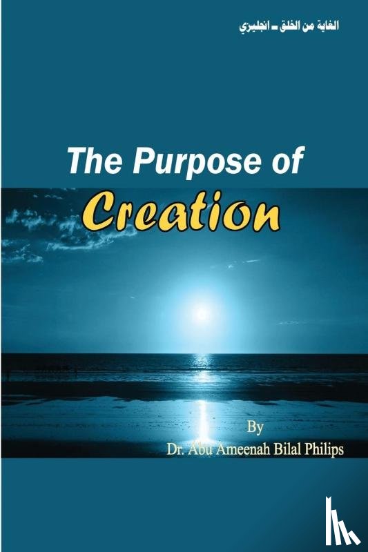 Philips, Dr Abu Ameenah Bilal - The Purpose of Creation