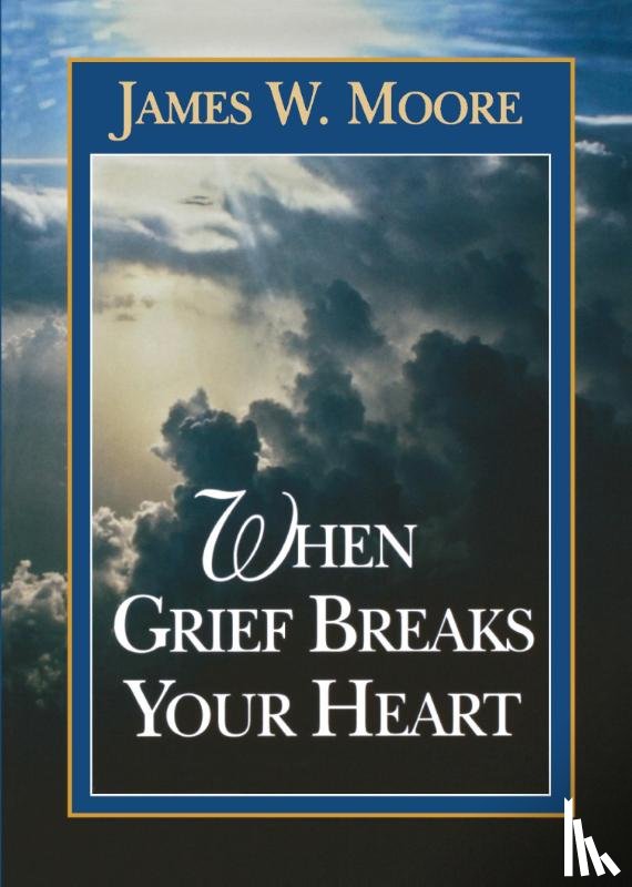 Moore, James W. - When Grief Breaks Your Heart