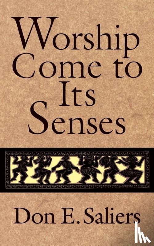 Saliers, Don E. - Worship Comes to Its Senses