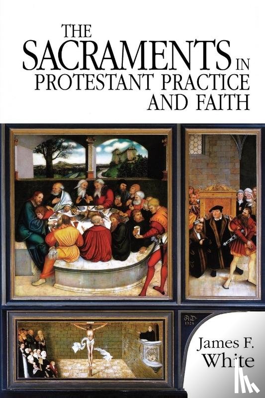 WHITE - The Sacraments in Protestant Practice and Faith
