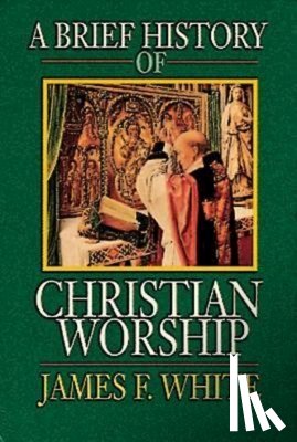 White, James F. - A Brief History of Christian Worship
