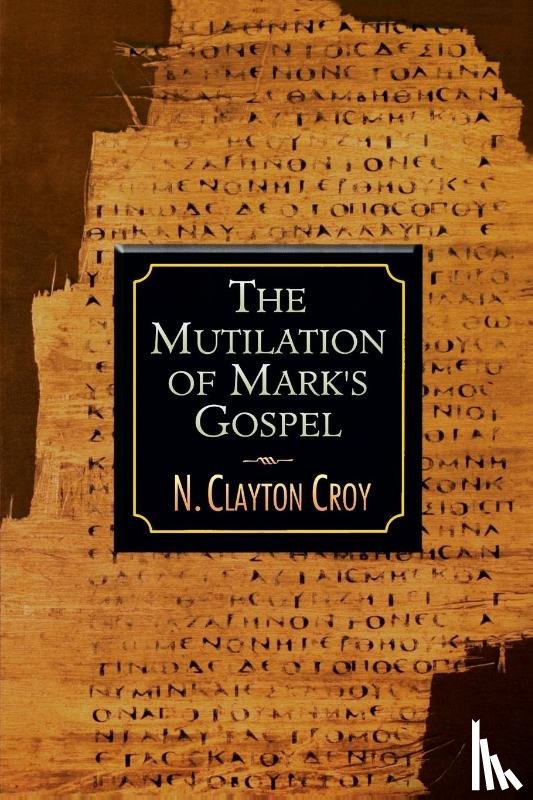 Croy, N.Clayton - Mutilation of Marks Gospel
