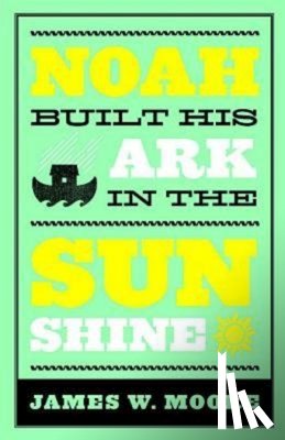 Moore, James W. - Noah Built His Ark in the Sunshine