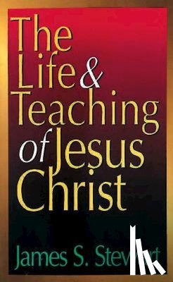 Stewart, James S. - Life And Teaching Of Jesus Christ, The