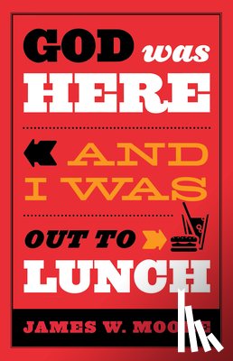 W, MOORE JAMES - God Was Here & I Was out to Lunch