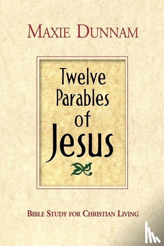 Dunnam, Maxie D. - Twelve Parables of Jesus