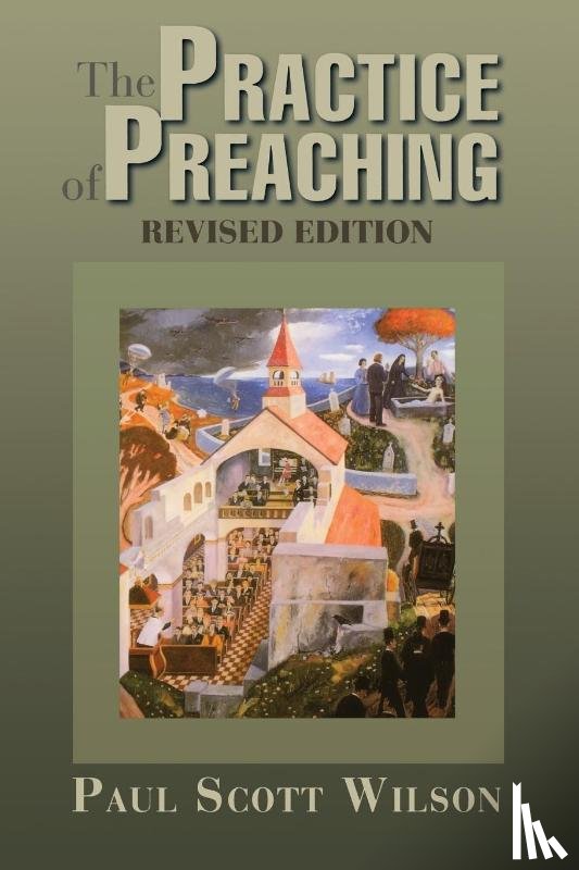Wilson, Paul Scott - The Practise of Preaching